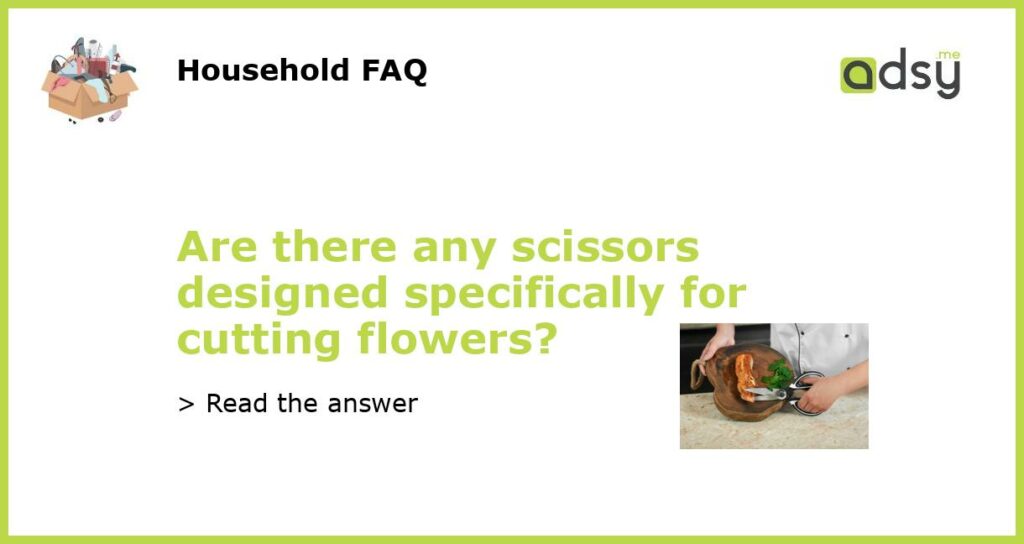 Are there any scissors designed specifically for cutting flowers featured