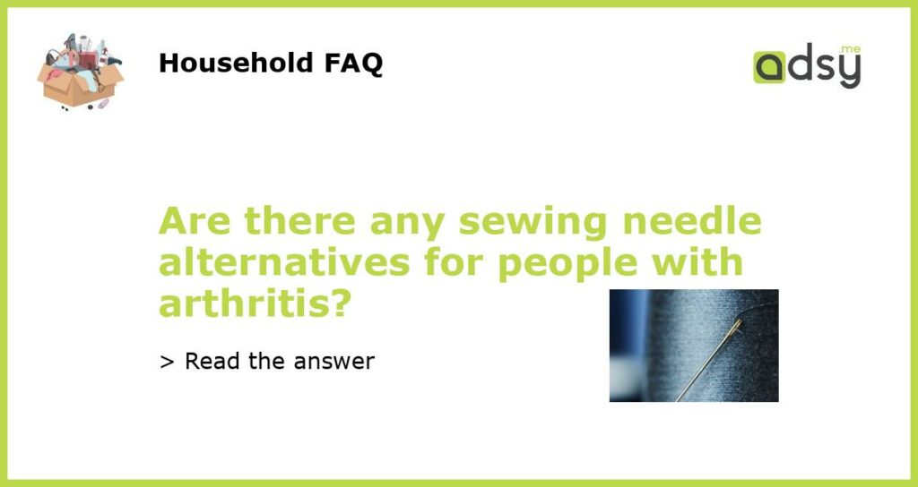 Are there any sewing needle alternatives for people with arthritis featured
