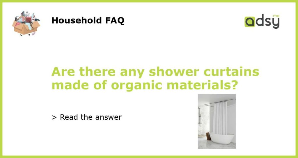 Are there any shower curtains made of organic materials featured