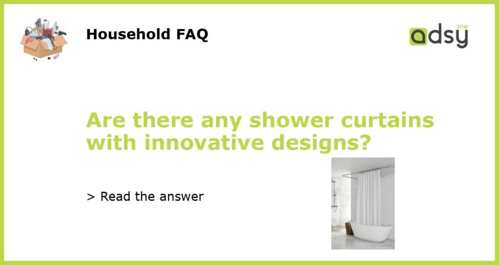 Are there any shower curtains with innovative designs featured