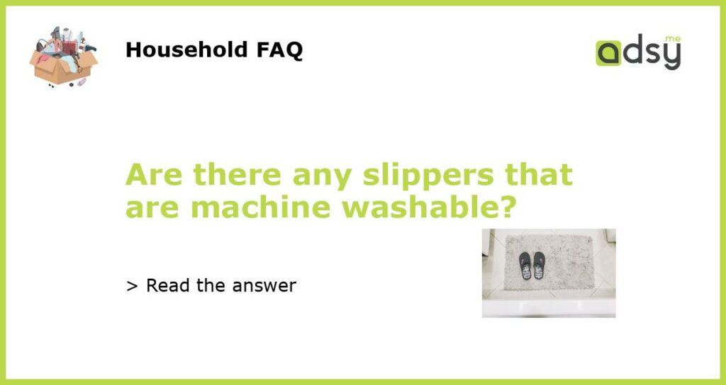 Are there any slippers that are machine washable featured