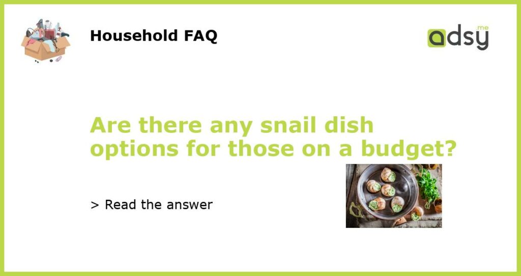 Are there any snail dish options for those on a budget featured