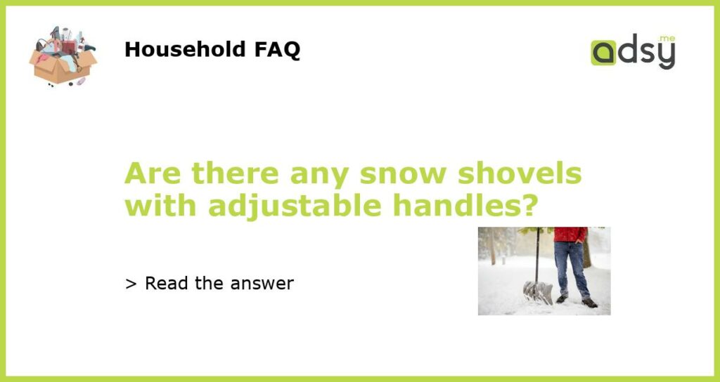 Are there any snow shovels with adjustable handles featured