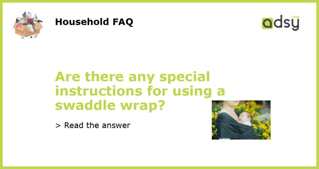 Are there any special instructions for using a swaddle wrap featured