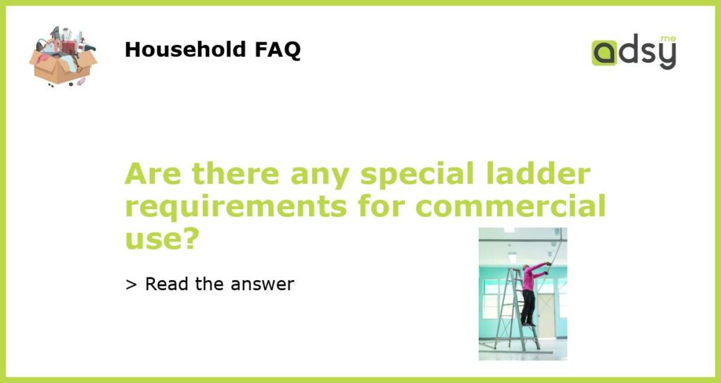 Are there any special ladder requirements for commercial use featured