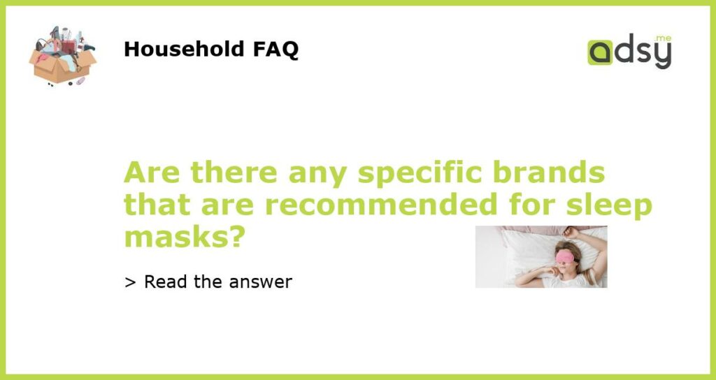 Are there any specific brands that are recommended for sleep masks featured