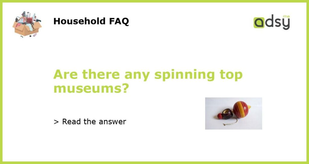 Are there any spinning top museums featured