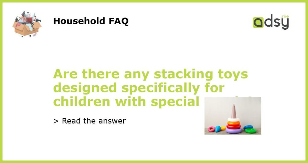 Are there any stacking toys designed specifically for children with special needs featured