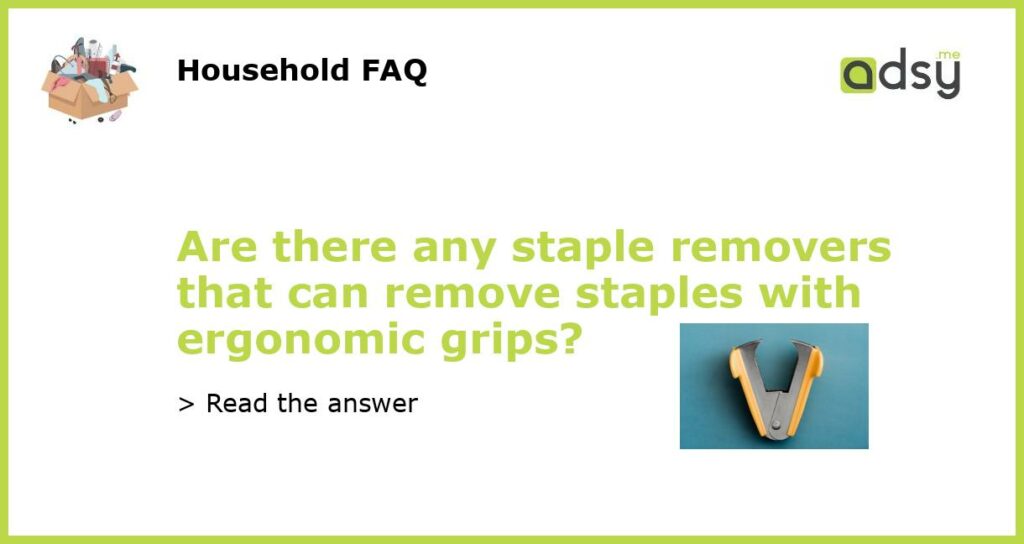 Are there any staple removers that can remove staples with ergonomic grips featured