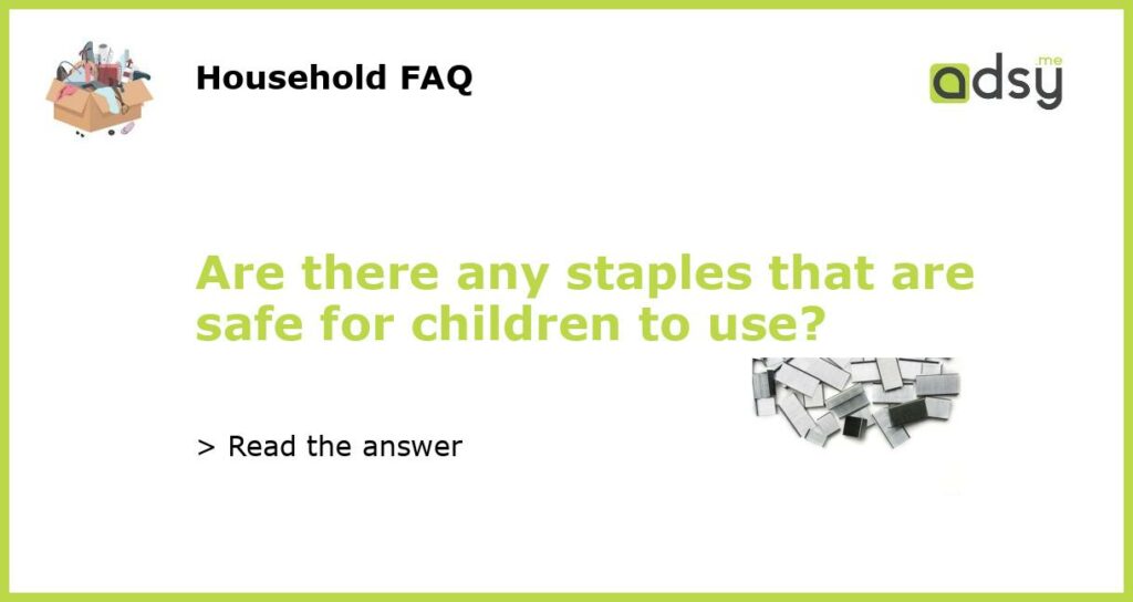 Are there any staples that are safe for children to use featured