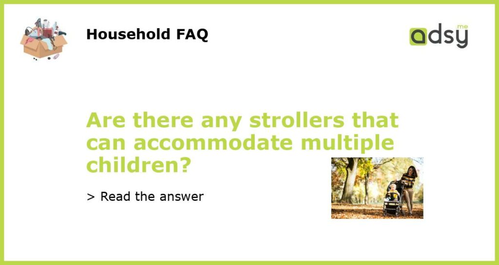 Are there any strollers that can accommodate multiple children featured