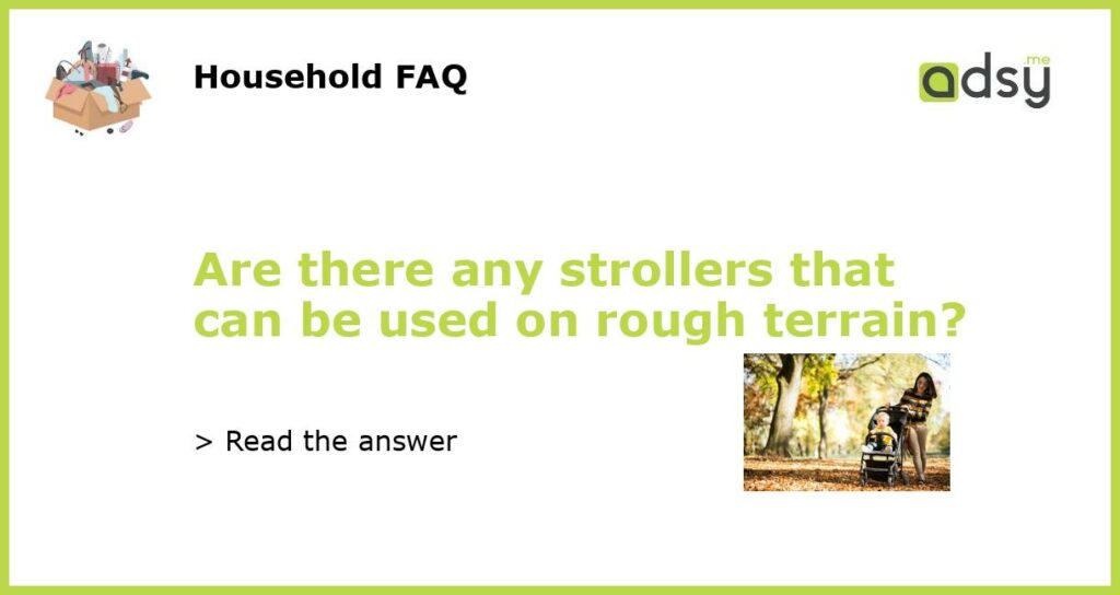 Are there any strollers that can be used on rough terrain?