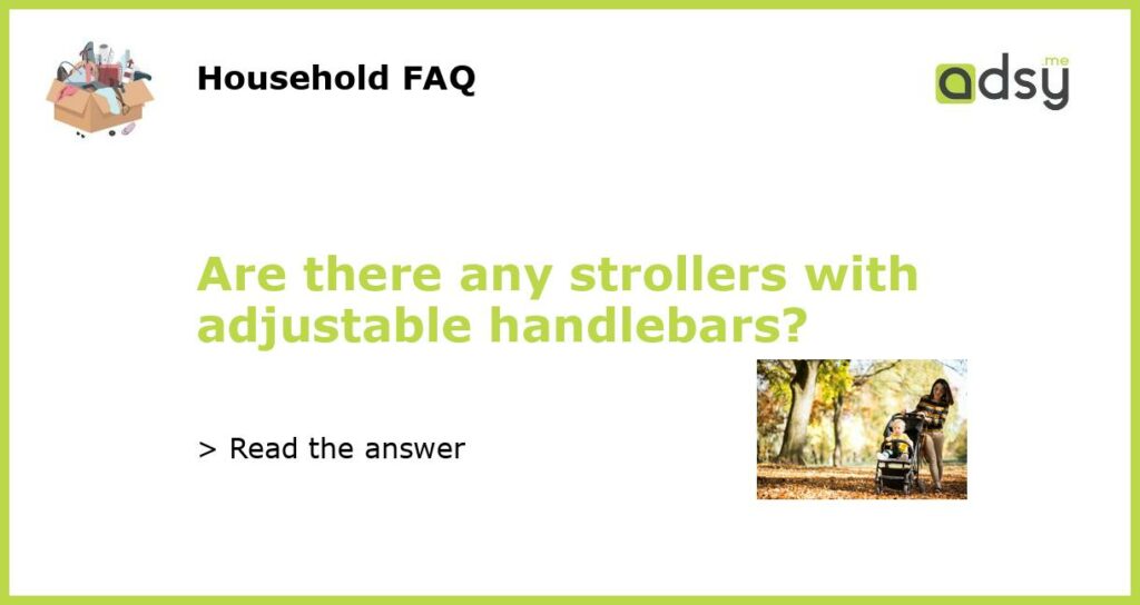 Are there any strollers with adjustable handlebars featured