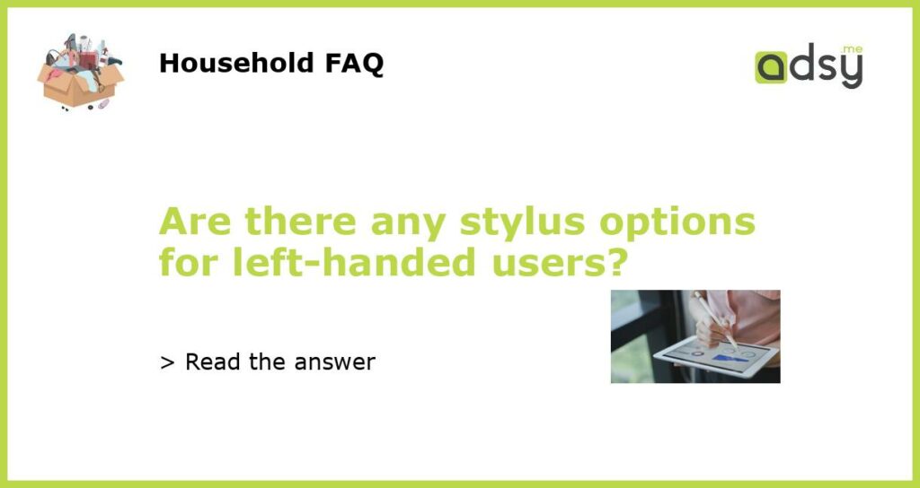 Are there any stylus options for left handed users featured