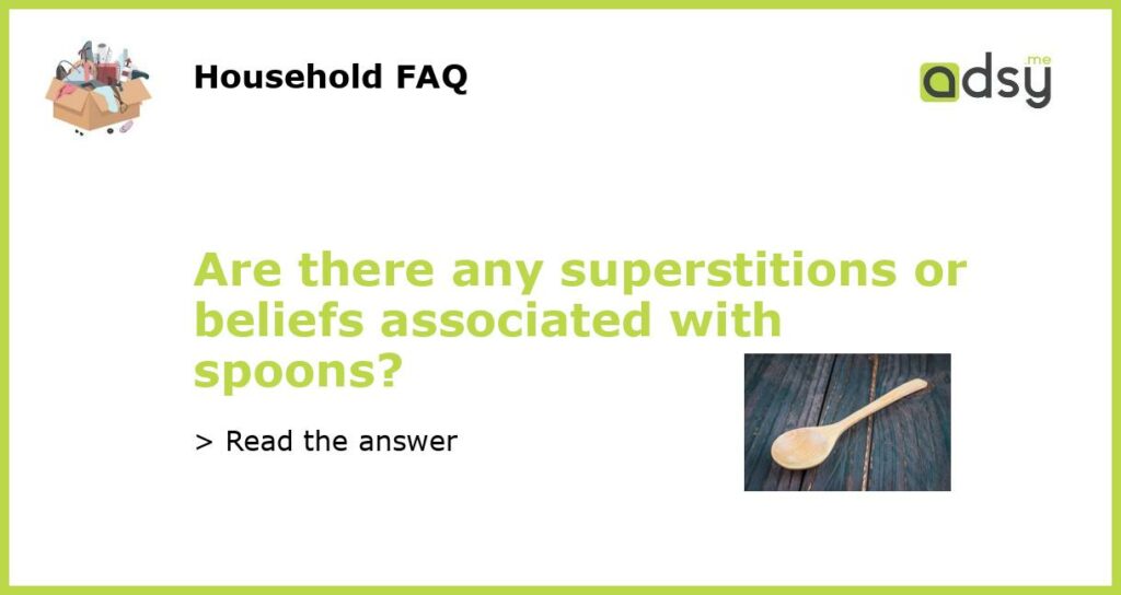 Are there any superstitions or beliefs associated with spoons featured