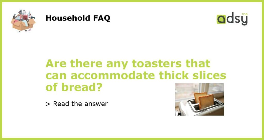 Are there any toasters that can accommodate thick slices of bread featured