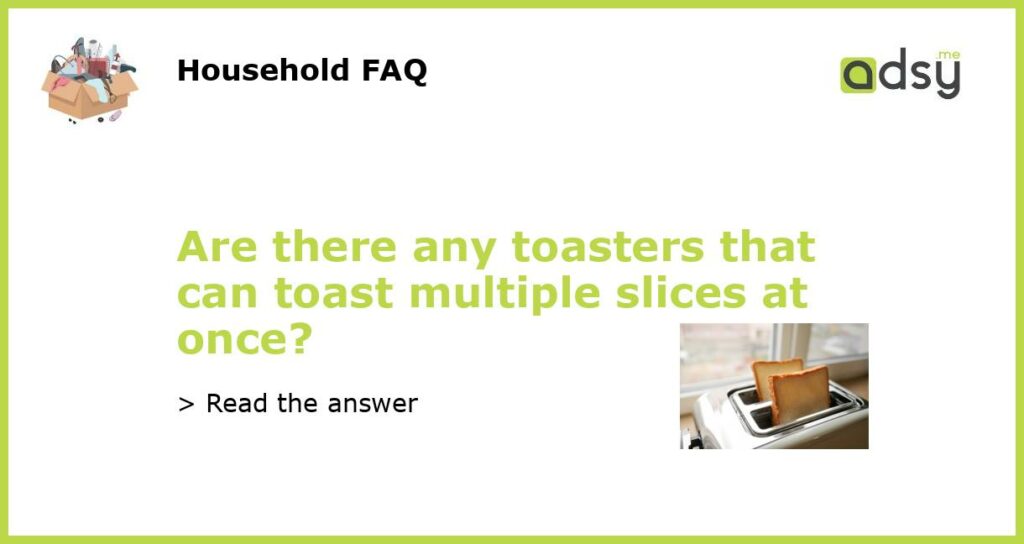 Are there any toasters that can toast multiple slices at once featured