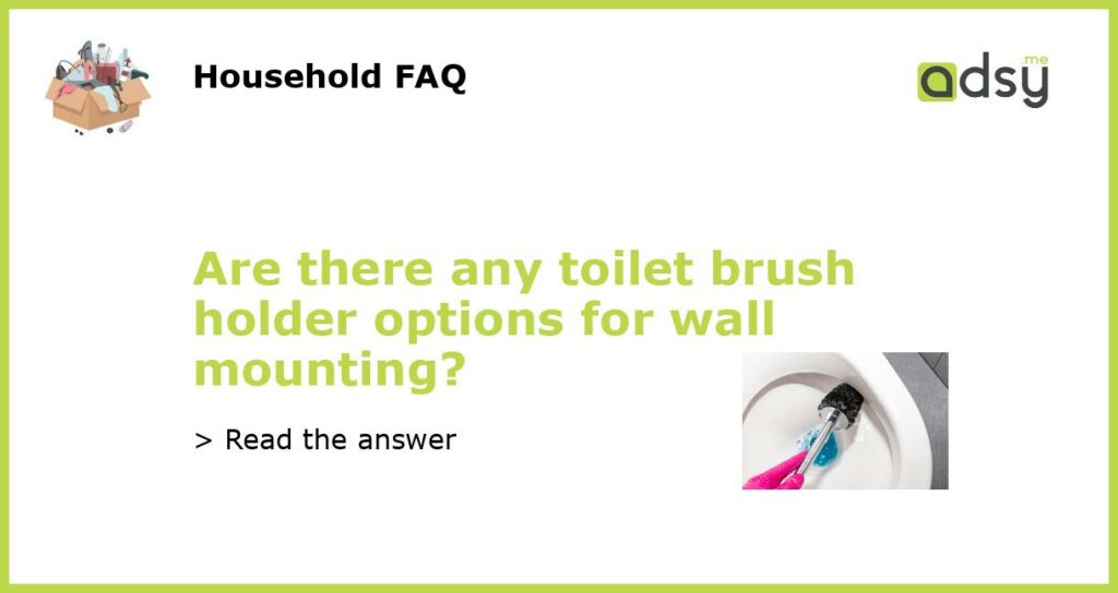 Are there any toilet brush holder options for wall mounting featured