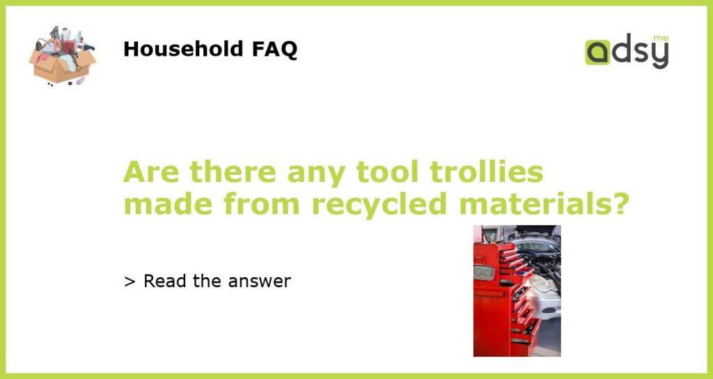 Are there any tool trollies made from recycled materials featured