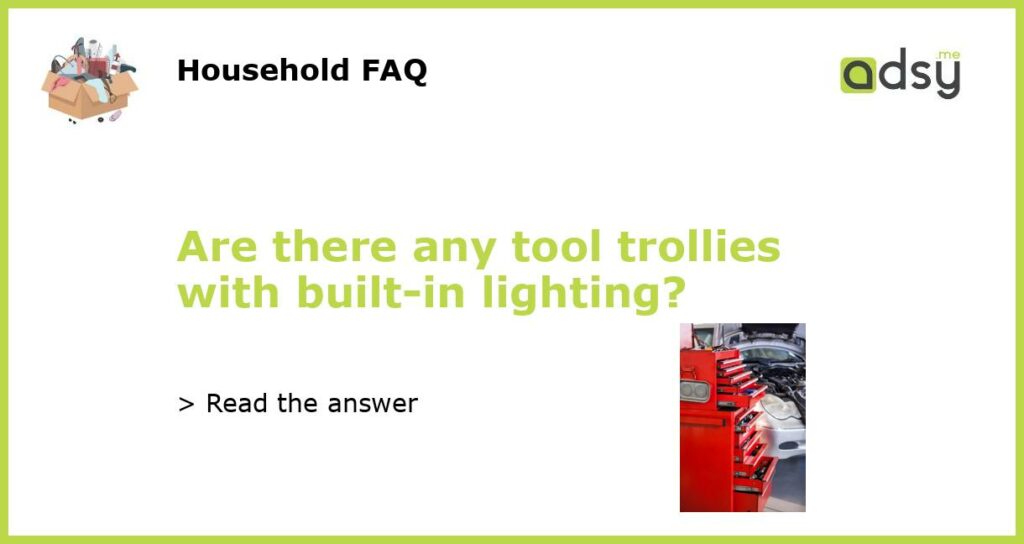 Are there any tool trollies with built in lighting featured