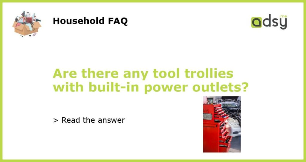 Are there any tool trollies with built in power outlets featured