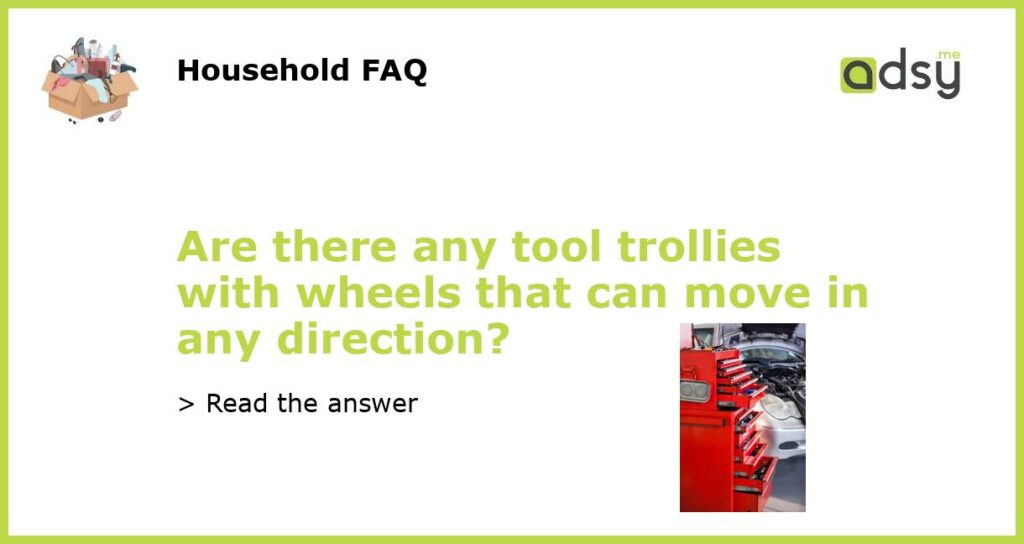 Are there any tool trollies with wheels that can move in any direction featured