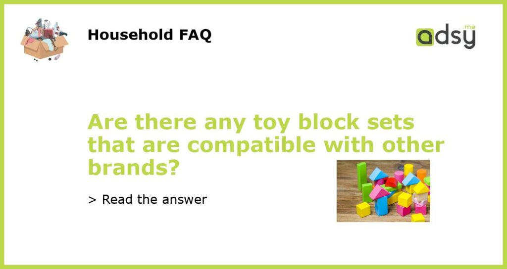 Are there any toy block sets that are compatible with other brands featured
