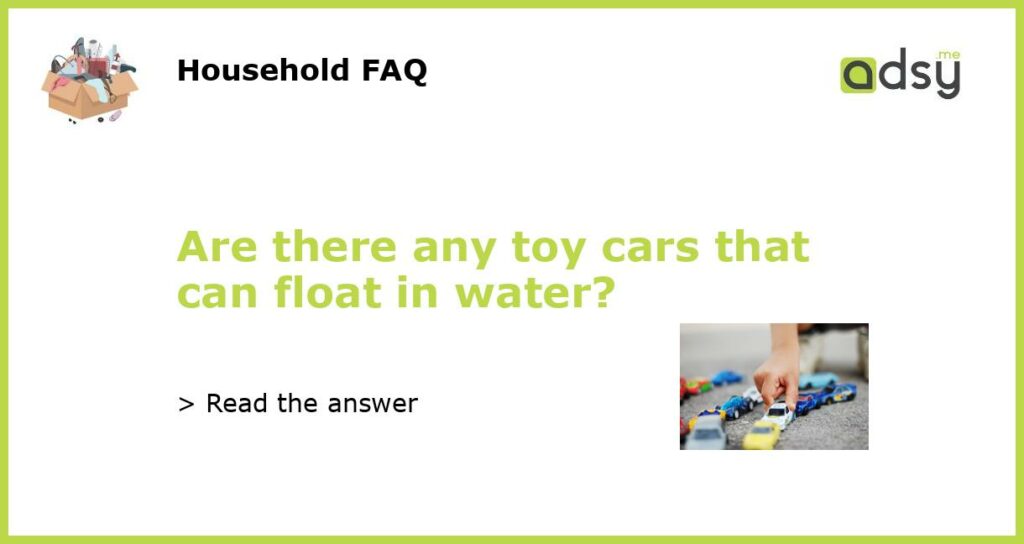 Are there any toy cars that can float in water featured