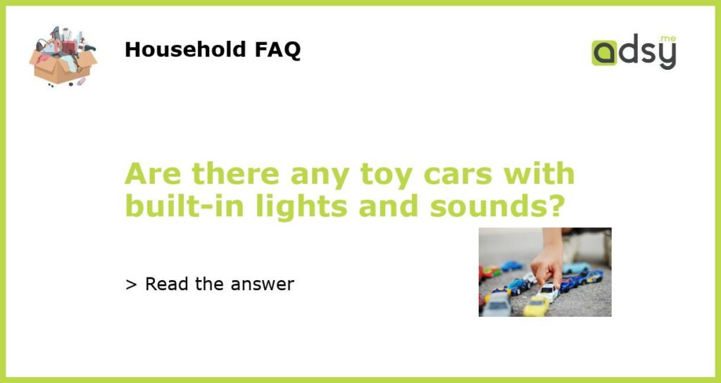 Are there any toy cars with built in lights and sounds featured