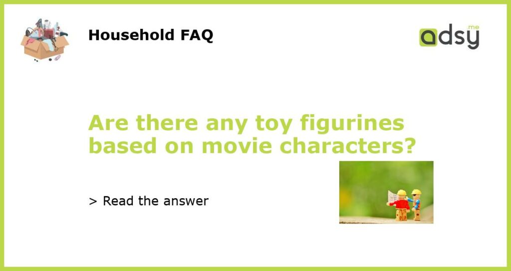 Are there any toy figurines based on movie characters featured