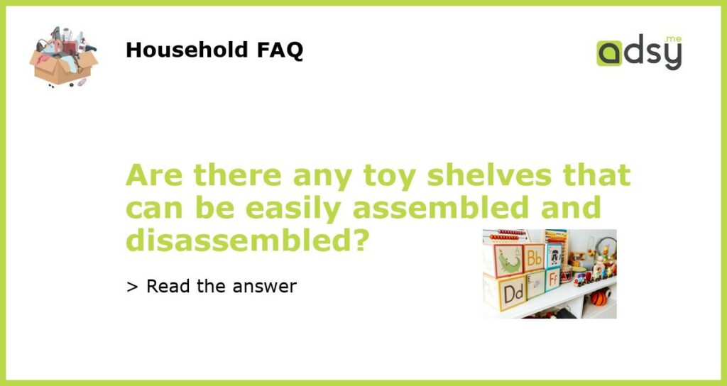 Are there any toy shelves that can be easily assembled and disassembled featured