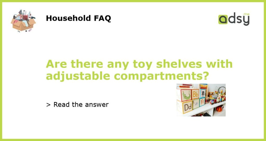 Are there any toy shelves with adjustable compartments featured