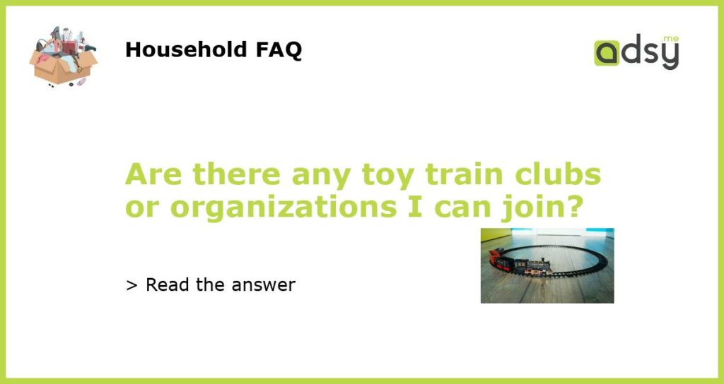 Are there any toy train clubs or organizations I can join featured