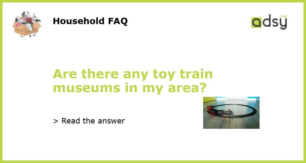 Are there any toy train museums in my area featured