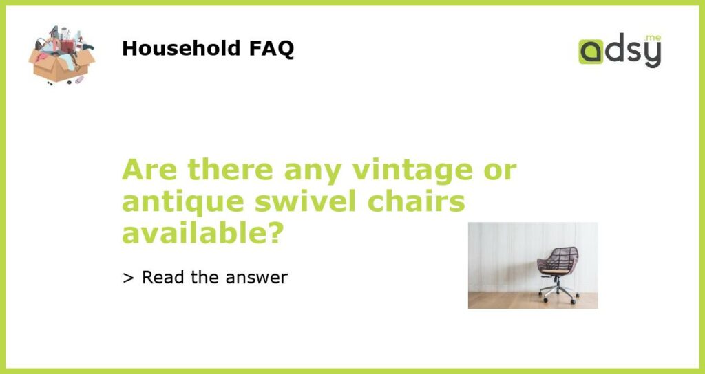 Are there any vintage or antique swivel chairs available featured