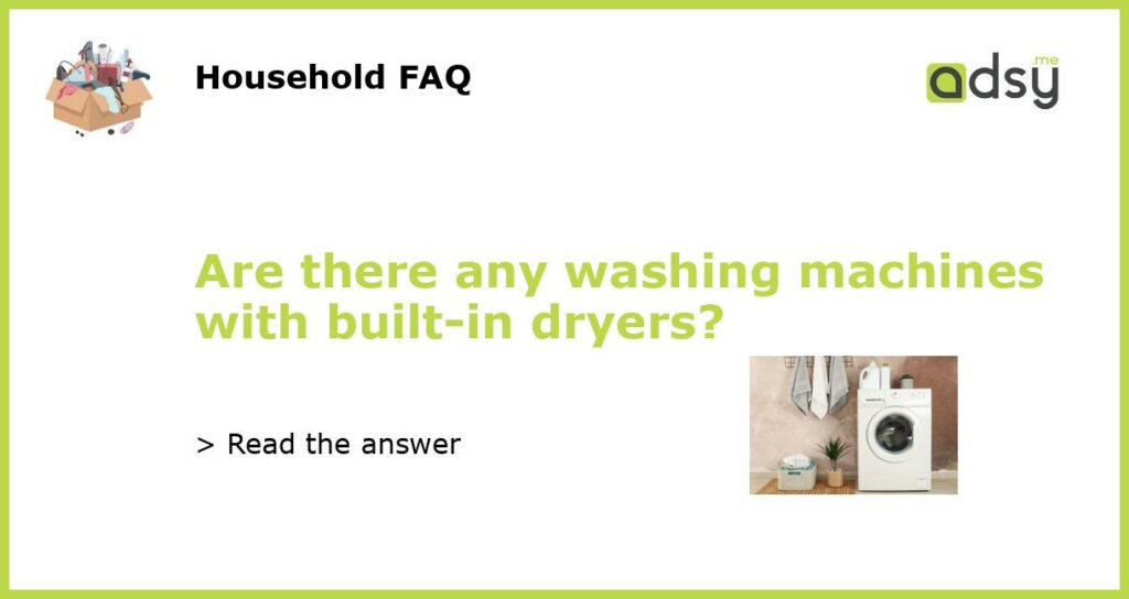 Are there any washing machines with built in dryers featured