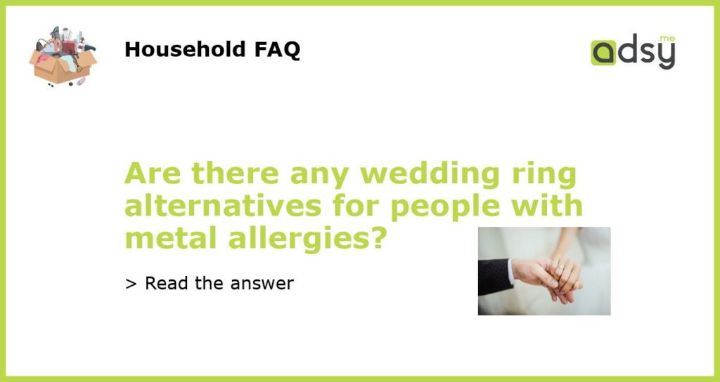 Are there any wedding ring alternatives for people with metal allergies featured