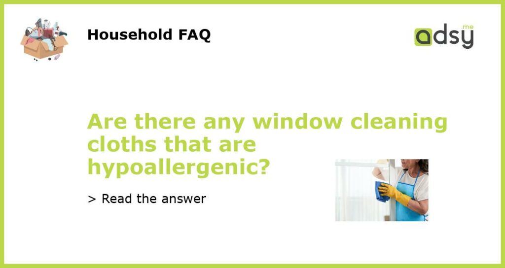 Are there any window cleaning cloths that are hypoallergenic featured