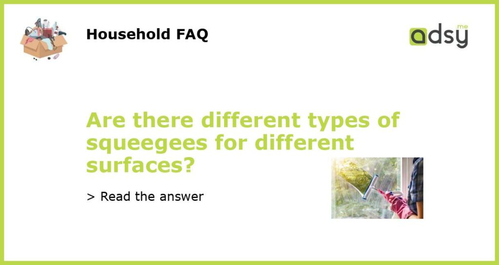Are there different types of squeegees for different surfaces featured