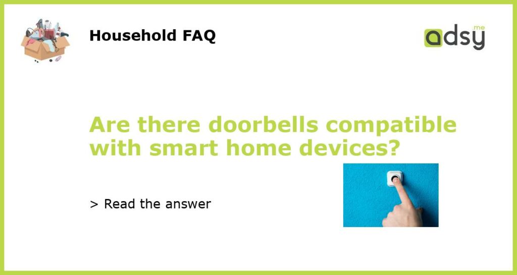 Are there doorbells compatible with smart home devices featured