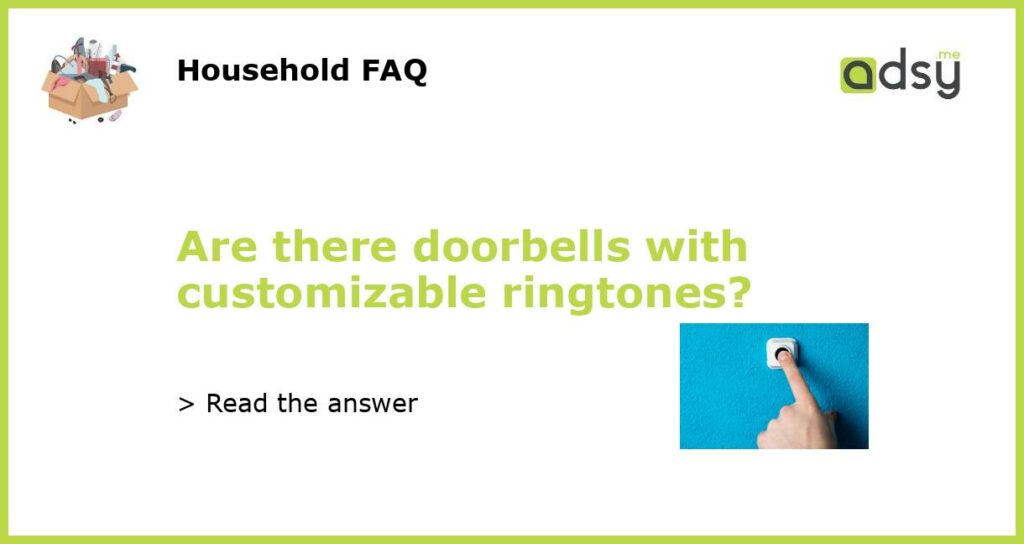 Are there doorbells with customizable ringtones featured