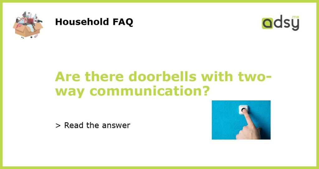Are there doorbells with two way communication featured