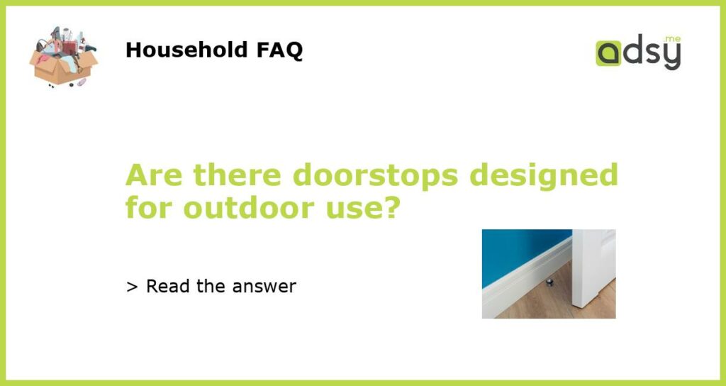 Are there doorstops designed for outdoor use featured