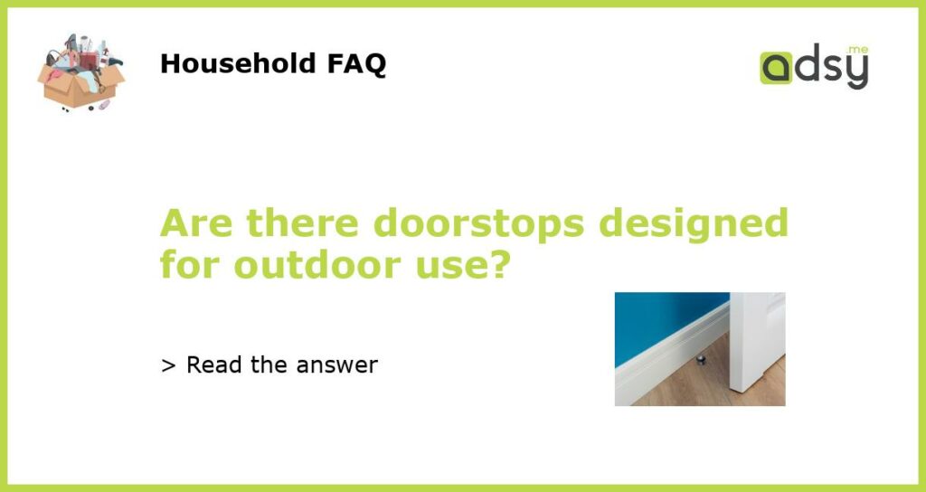 Are there doorstops designed for outdoor use?