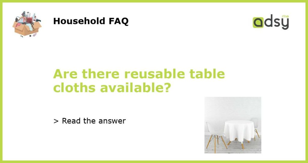 Are there reusable table cloths available featured