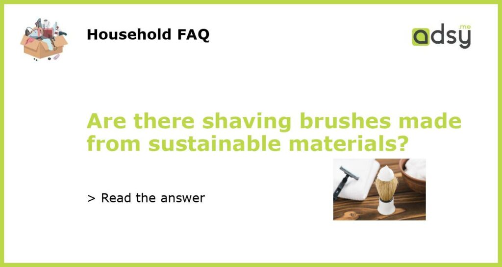 Are there shaving brushes made from sustainable materials featured
