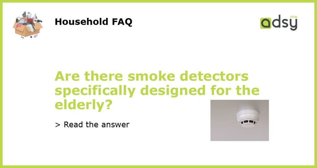 Are there smoke detectors specifically designed for the elderly featured
