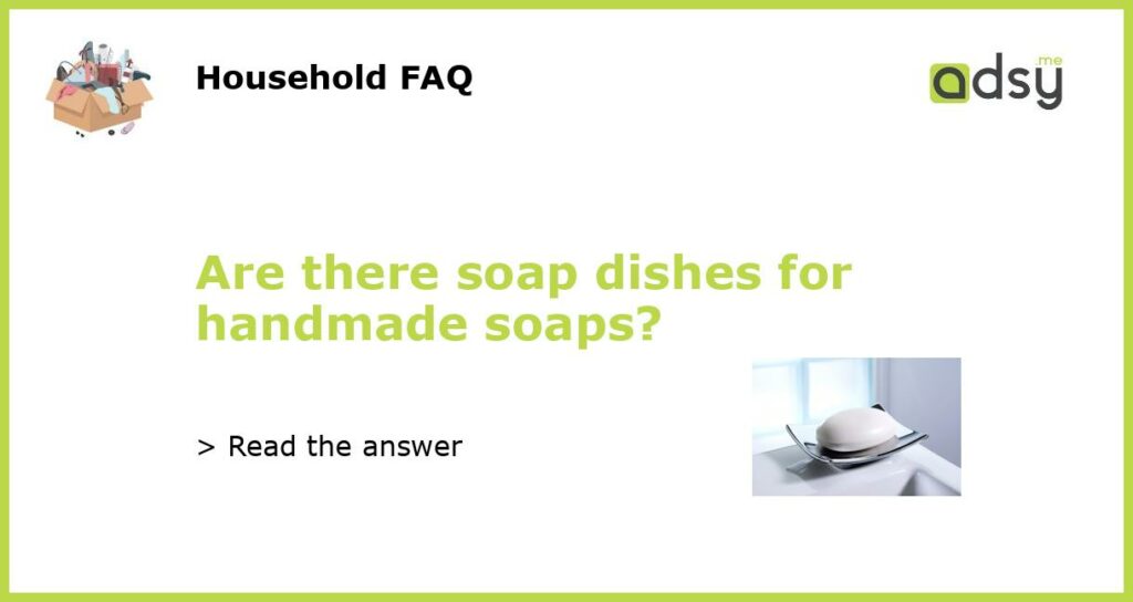Are there soap dishes for handmade soaps featured