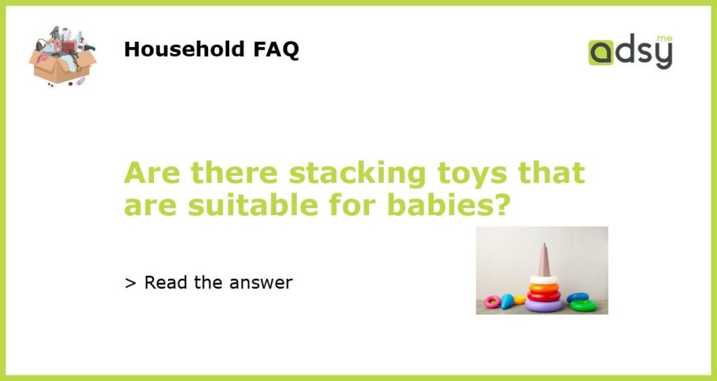 Are there stacking toys that are suitable for babies featured