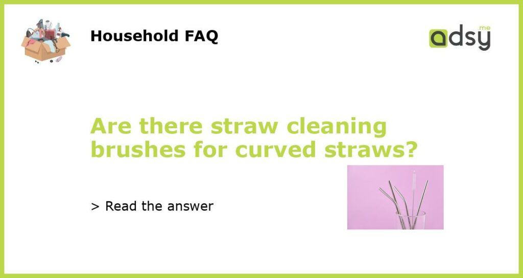Are there straw cleaning brushes for curved straws featured